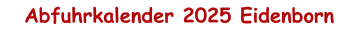 Abfuhrkalender 2025 Eidenborn